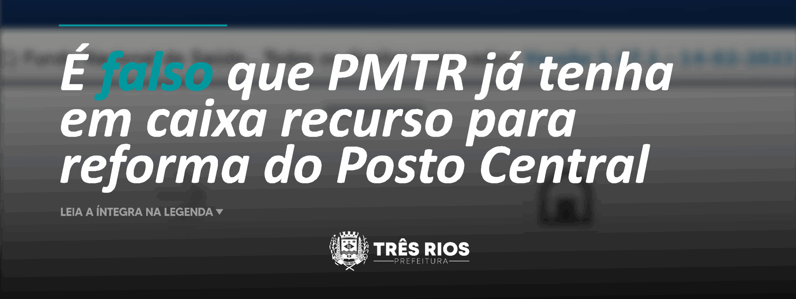 Fato ou fake: é falso que recurso para reforma do Posto Central esteja no caixa da Prefeitura