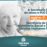 A Secretaria do Idoso e PcD agora é Secretaria de Assistência Social e Direitos Humanos.